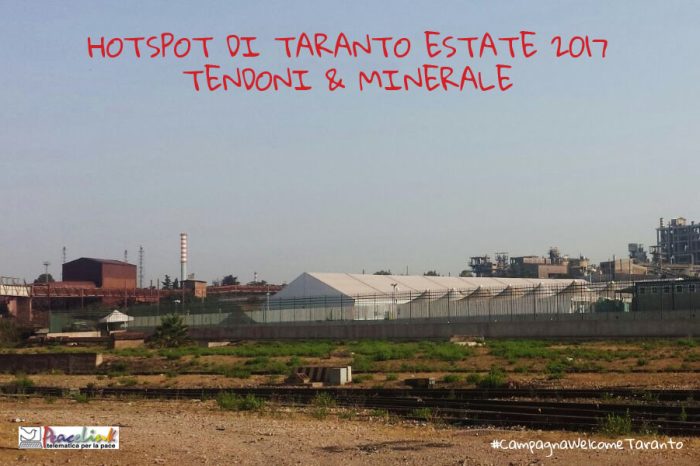 Taranto – “Campagna Welcome Taranto” denuncia la pericolosità del sito in cui è ubicato l’hotspot.