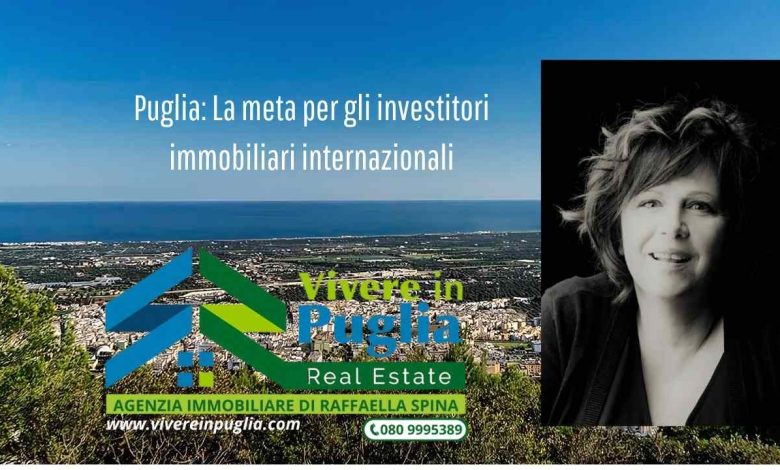 Puglia: La meta per gli investitori immobiliari internazionali.