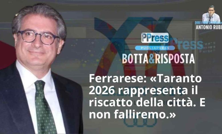 Ferrarese «Taranto 2026 sarà il nostro riscatto. E non falliremo.»