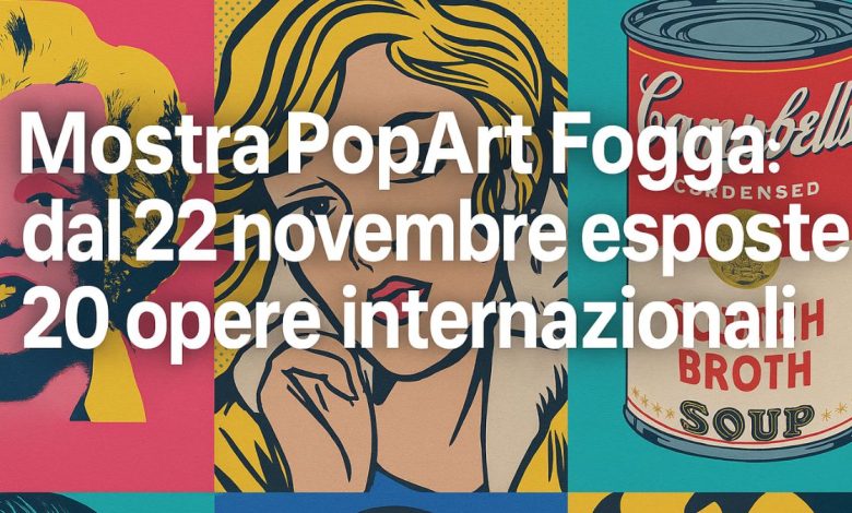 mostra Pop Art Foggia esposizione opere internazionali